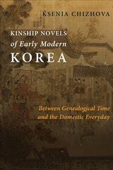 Kinship Novels of Early Modern Korea: Between Genealogical Time and the Domestic Everyday kaina ir informacija | Istorinės knygos | pigu.lt
