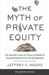 Myth of Private Equity: An Inside Look at Wall Street's Transformative Investments kaina ir informacija | Ekonomikos knygos | pigu.lt