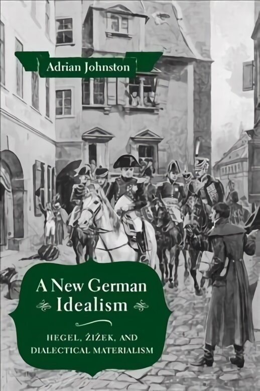 New German Idealism: Hegel, Zizek, and Dialectical Materialism kaina ir informacija | Istorinės knygos | pigu.lt