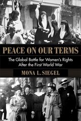 Peace on Our Terms: The Global Battle for Women's Rights After the First World War kaina ir informacija | Socialinių mokslų knygos | pigu.lt