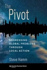 Pivot: Addressing Global Problems Through Local Action kaina ir informacija | Ekonomikos knygos | pigu.lt