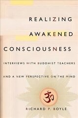 Realizing Awakened Consciousness: Interviews with Buddhist Teachers and a New Perspective on the Mind kaina ir informacija | Dvasinės knygos | pigu.lt