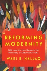 Reforming Modernity: Ethics and the New Human in the Philosophy of Abdurrahman Taha kaina ir informacija | Istorinės knygos | pigu.lt