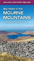 Big Hikes in the Mourne Mountains: 7 different routes for the Seven Sevens, the Mourne Wall Walk, the Mourne 500 & more цена и информация | Книги о питании и здоровом образе жизни | pigu.lt