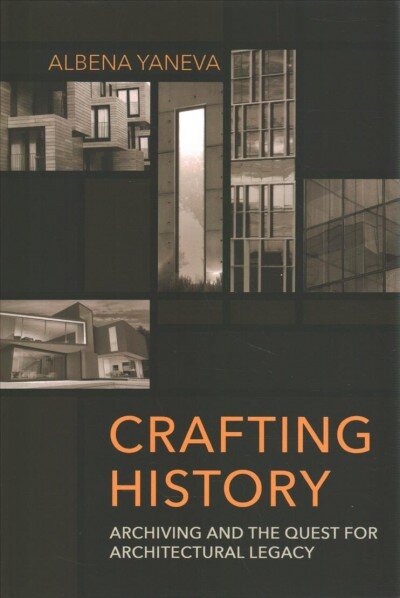 Crafting History: Archiving and the Quest for Architectural Legacy kaina ir informacija | Knygos apie architektūrą | pigu.lt