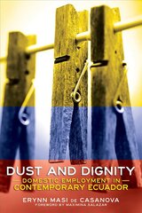 Dust and Dignity: Domestic Employment in Contemporary Ecuador kaina ir informacija | Socialinių mokslų knygos | pigu.lt