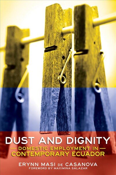 Dust and Dignity: Domestic Employment in Contemporary Ecuador цена и информация | Socialinių mokslų knygos | pigu.lt