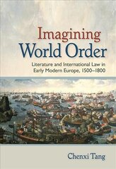 Imagining World Order: Literature and International Law in Early Modern Europe, 1500-1800 kaina ir informacija | Istorinės knygos | pigu.lt