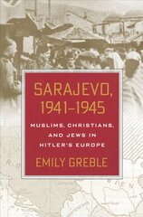 Sarajevo, 1941-1945: Muslims, Christians, and Jews in Hitler's Europe kaina ir informacija | Istorinės knygos | pigu.lt