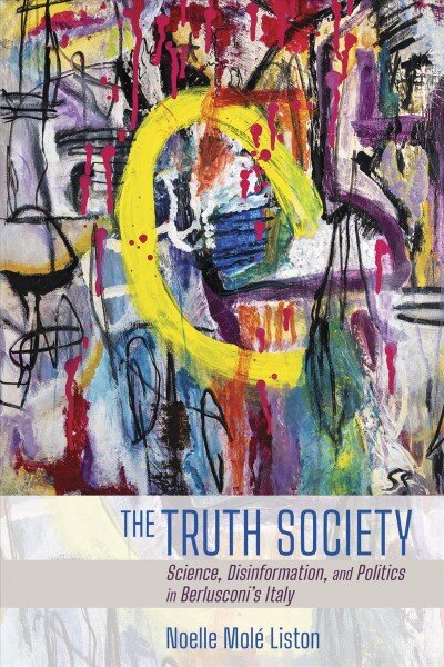 Truth Society: Science, Disinformation, and Politics in Berlusconi's Italy kaina ir informacija | Socialinių mokslų knygos | pigu.lt