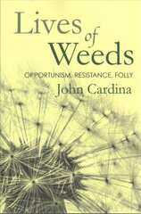 Lives of Weeds: Opportunism, Resistance, Folly цена и информация | Книги о питании и здоровом образе жизни | pigu.lt