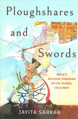 Ploughshares and Swords: India's Nuclear Program in the Global Cold War kaina ir informacija | Istorinės knygos | pigu.lt