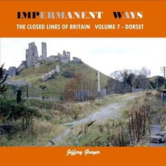 Impermanent Ways: The Closed Lines of Britain Vol 7 - Dorset, Vol 7, Dorset kaina ir informacija | Kelionių vadovai, aprašymai | pigu.lt