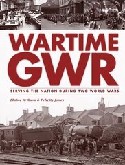 Wartime GWR: Serving the Nation during Two World Wars цена и информация | Путеводители, путешествия | pigu.lt