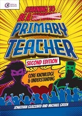 Learning to be a Primary Teacher: Core Knowledge and Understanding 2nd edition kaina ir informacija | Socialinių mokslų knygos | pigu.lt