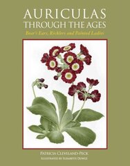 Auriculas through the Ages: Bear's Ears, Ricklers and Painted Ladies kaina ir informacija | Knygos apie sodininkystę | pigu.lt
