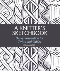 Knitter's Sketchbook: Design Inspiration for Twists and Cables цена и информация | Книги о питании и здоровом образе жизни | pigu.lt