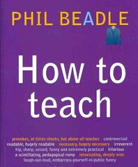 How To Teach: The ultimate (and ultimately irreverent) look at what you should be doing in your classroom if you want to be the best teacher you can possibly be цена и информация | Книги по социальным наукам | pigu.lt