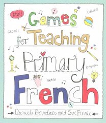 Games for Teaching Primary French: Love Teaching: Primary French kaina ir informacija | Socialinių mokslų knygos | pigu.lt