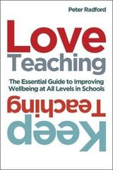 Love Teaching, Keep Teaching: The essential guide to improving wellbeing at all levels in schools kaina ir informacija | Socialinių mokslų knygos | pigu.lt