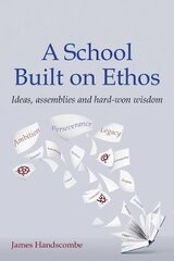 School Built on Ethos: Ideas, assemblies and hard-won wisdom kaina ir informacija | Socialinių mokslų knygos | pigu.lt