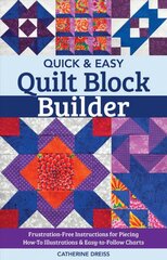 Quick & Easy Quilt Block Builder: Frustration-Free Instructions for Piecing; How-to Illustrations & Easy-to-Follow Charts цена и информация | Книги о питании и здоровом образе жизни | pigu.lt