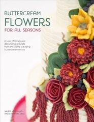 Buttercream Flowers for All Seasons: A Year of Floral Cake Decorating Projects from the World's Leading Buttercream Artists цена и информация | Книги рецептов | pigu.lt