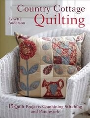 Country Cottage Quilting: 15 Quilt Projects Combining Stitchery and Patchwork цена и информация | Книги об искусстве | pigu.lt