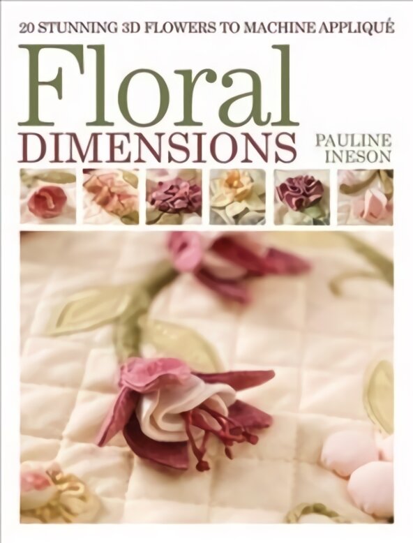 Floral Dimensions: 20 Stunning 3D Flowers to Machine Applique kaina ir informacija | Knygos apie sveiką gyvenseną ir mitybą | pigu.lt