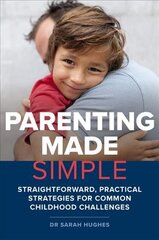 Parenting Made Simple: Straightforward, Practical Strategies for Common Childhood Challenges kaina ir informacija | Saviugdos knygos | pigu.lt
