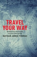 Travel Your Way: Rediscover the world, on your own terms kaina ir informacija | Kelionių vadovai, aprašymai | pigu.lt