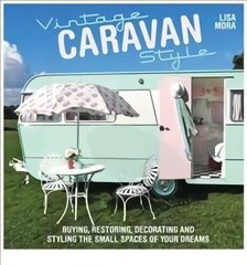 Vintage Caravan Style: Buying, Restoring, Decorating and Styling the Small Spaces of Your Dreams UK ed. kaina ir informacija | Knygos apie sveiką gyvenseną ir mitybą | pigu.lt