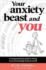 Your Anxiety Beast And You: A Compassionate Guide to Living in an Increasingly Anxious World kaina ir informacija | Saviugdos knygos | pigu.lt