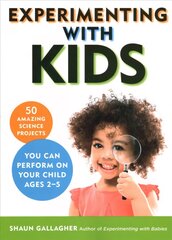 Experimenting with Kids: 50 Amazing Science Projects You Can Perform on Your Child Ages 2-5 цена и информация | Книги по экономике | pigu.lt