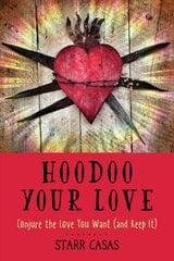 Hoodoo Your Love: Conjure the Love You Want (and Keep it) kaina ir informacija | Saviugdos knygos | pigu.lt