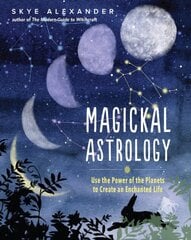 Magickal Astrology: Use the Power of the Planets to Create an Enchanted Life цена и информация | Самоучители | pigu.lt