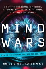 Mind Wars: A History of Mind Control, Surveillance, and Social Engineering by the Government, Media, and Secret Societies kaina ir informacija | Socialinių mokslų knygos | pigu.lt