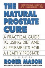 Natural Prostate Cure: A Practical Guide to Using Diet and Supplements for a Healthy Prostate Revised ed. kaina ir informacija | Saviugdos knygos | pigu.lt