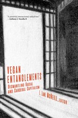 Vegan Entanglements: Dismantling Racial and Carceral Capitalism kaina ir informacija | Socialinių mokslų knygos | pigu.lt
