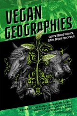 Vegan Geographies: Spaces Beyond Violence, Ethics Beyond Speciesism цена и информация | Книги по социальным наукам | pigu.lt