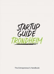 Startup Guide Trondheim: The Entrepreneur's Handbook kaina ir informacija | Ekonomikos knygos | pigu.lt