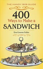 400 Ways to Make a Sandwich: The Handy 1909 Guide kaina ir informacija | Receptų knygos | pigu.lt