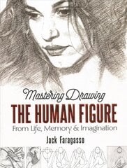 Mastering Drawing the Human Figure: From Life, Memory and Imagination цена и информация | Книги об искусстве | pigu.lt
