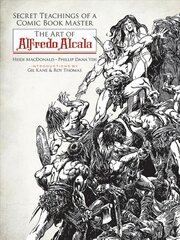 Secret Teachings of a Comic Book Master: The Art of Alfredo Alcala: The Art of Alfredo Alcala First Edition, First ed. цена и информация | Книги об искусстве | pigu.lt