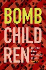 Bomb Children: Life in the Former Battlefields of Laos цена и информация | Исторические книги | pigu.lt