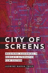 City of Screens: Imagining Audiences in Manila's Alternative Film Culture цена и информация | Книги об искусстве | pigu.lt