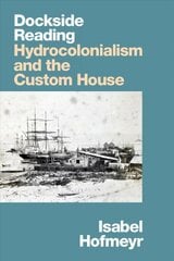 Dockside Reading: Hydrocolonialism and the Custom House цена и информация | Исторические книги | pigu.lt
