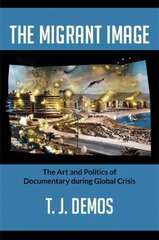 Migrant Image: The Art and Politics of Documentary during Global Crisis цена и информация | Книги об искусстве | pigu.lt