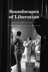 Soundscapes of Liberation: African American Music in Postwar France цена и информация | Книги об искусстве | pigu.lt