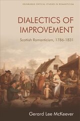 Dialectics of Improvement: Scottish Romanticism, 1786-1831 kaina ir informacija | Istorinės knygos | pigu.lt